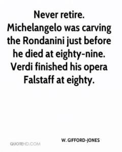 w-gifford-jones-quote-never-retire-michelangelo-was-carving-the-rondan
